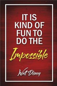It Is Kind Of Fun To Do The Impossible - Walt Disney
