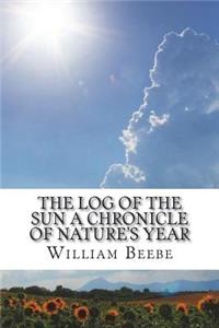 The Log of the Sun a Chronicle of Nature's Year