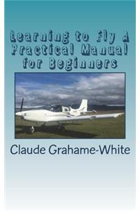 Learning to Fly A Practical Manual for Beginners