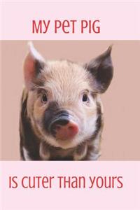 My Pet Pig Is Cuter Than Yours