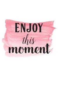 Enjoy the Moment