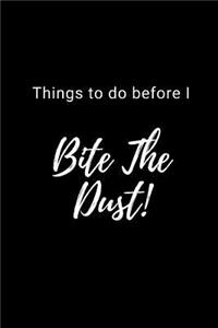 Things to Do Before I Bite the Dust