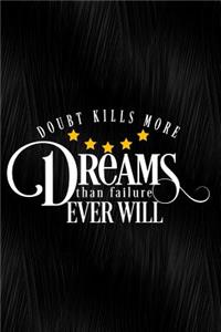 Doubt Kills More Dreams Than Failure Ever Will