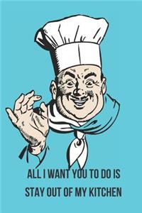 All I Want You To Do Is Stay Out of My Kitchen