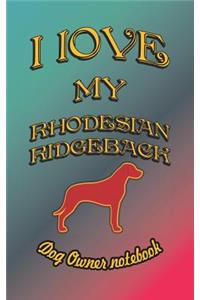 I Love My Rhodesian Ridgeback - Dog Owner Notebook
