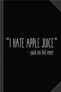 I Hate Apple Juice Funny Kids Journal Notebook