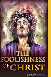 The Foolishness of Christ