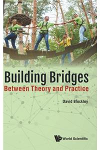 Building Bridges: Between Theory and Practice