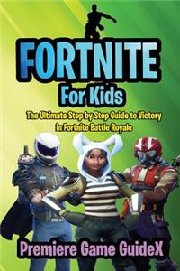 Fortnite: For Kids: Premiere Strategy Guide for Fortnite Battle Royale Victory