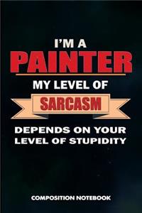 I Am a Painter My Level of Sarcasm Depends on Your Level of Stupidity