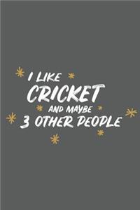 I Like Cricket and Maybe 3 Other People: Small 6x9 Notebook, Journal or Planner, 110 Lined Pages, Christmas, Birthday or Anniversary Gift Idea