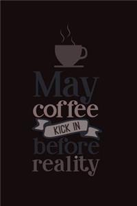 May Coffee Kick in Before Reality