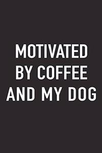 Motivated by Coffee and My Dog