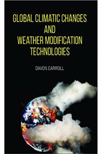 GLOBAL CLIMATE CHANGES AND WEATHER MODIFICATIONTECHNOLOGIES