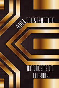 Daily Construction Management Logbook: Construction, Maintenance and Inventory LogBook 120 pages Construction Site Daily Log to Record Workforce, Tasks, Schedules, Construction Daily Repo