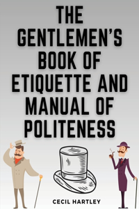 Gentlemen's Book of Etiquette and Manual of Politeness