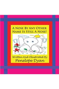Nose By Any Other Name Is Still A Nose!