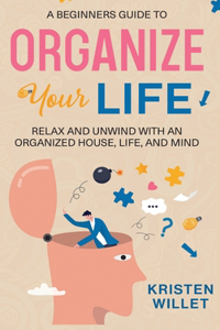 Beginners Guide To Organizing Your Life