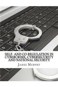 Self- and Co-regulation in Cybercrime, Cybersecurity and National Security