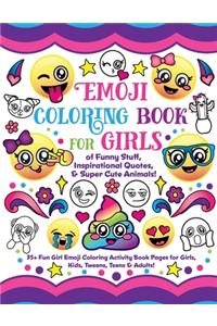 Emoji Coloring Book for Girls: of Funny Stuff, Inspirational Quotes & Super Cute Animals, 35+ Fun Girl Emoji Coloring Activity Book Pages for Girls, Kids, Tweens, Teens & Adults!