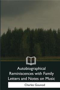 Autobiographical Reminiscences with Family Letters and Notes on Music