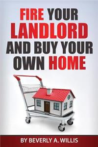 Fire Your Landlord and Buy Your Own Home