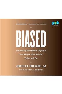Biased: Uncovering the Hidden Prejudice That Shapes What We See, Think, and Do