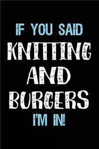 If You Said Knitting And Burgers I'm In