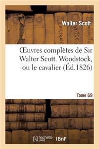 Oeuvres Complètes de Sir Walter Scott. Tome 69 Woodstock, Ou Le Cavalier. T2