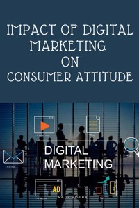 Impact of Digital Marketing on Consumer Attitude