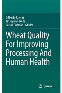 Wheat Quality for Improving Processing and Human Health