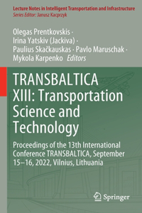 Transbaltica XIII: Transportation Science and Technology