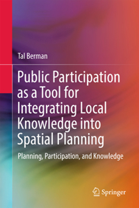 Public Participation as a Tool for Integrating Local Knowledge Into Spatial Planning: Planning, Participation, and Knowledge