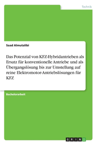 Potenzial von KFZ-Hybridantrieben als Ersatz für konventionelle Antriebe und als Übergangslösung bis zur Umstellung auf reine Elektromotor-Antriebslösungen für KFZ