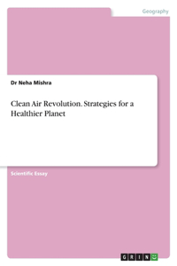 Clean Air Revolution. Strategies for a Healthier Planet