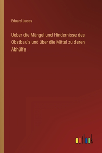 Ueber die Mängel und Hindernisse des Obstbau's und über die Mittel zu deren Abhülfe