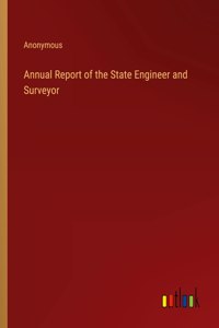 Annual Report of the State Engineer and Surveyor