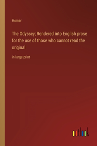 Odyssey; Rendered into English prose for the use of those who cannot read the original