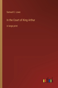 In the Court of King Arthur