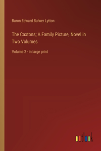 The Caxtons; A Family Picture, Novel in Two Volumes