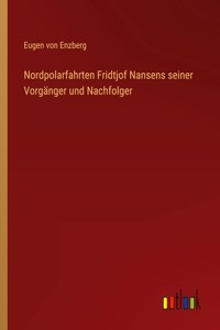 Nordpolarfahrten Fridtjof Nansens seiner Vorgänger und Nachfolger