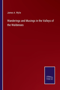 Wanderings and Musings in the Valleys of the Waldenses