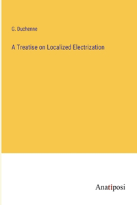 A Treatise on Localized Electrization