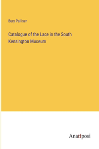 Catalogue of the Lace in the South Kensington Museum