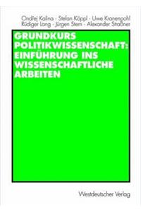 Grundkurs Politikwissenschaft: Einführung Ins Wissenschaftliche Arbeiten