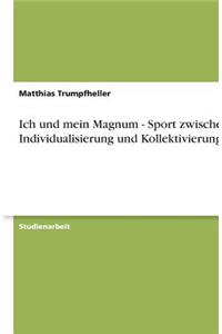 Ich und mein Magnum - Sport zwischen Individualisierung und Kollektivierung