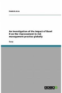 investigation of the impact of Basel II on the improvement in risk management practice globally