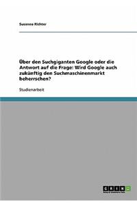 Über den Suchgiganten Google oder die Antwort auf die Frage