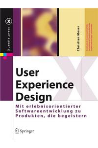 User Experience Design: Mit Erlebniszentrierter Softwareentwicklung Zu Produkten, Die Begeistern