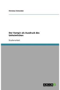 Der Vampir als Ausdruck des Unheimlichen